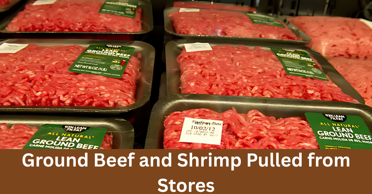 Urgent Food Recall Alert: Ground Beef and Shrimp Pulled from Stores Amid E. coli and Listeria Contamination Concerns