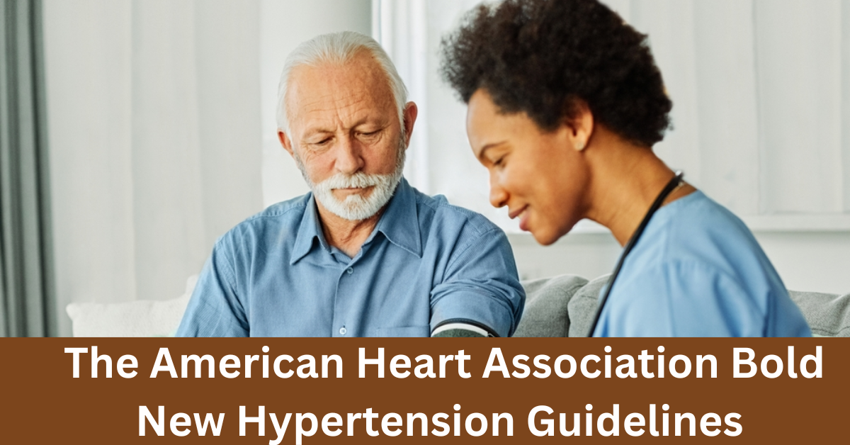 Revolutionizing Heart Health: The American Heart Association's Bold New Hypertension Guidelines You Need to Know