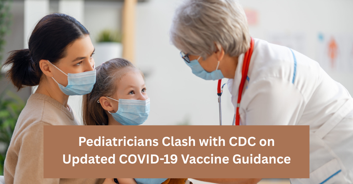 Pediatricians Clash with CDC on Updated COVID-19 Vaccine Guidance: What This Means for Your Child’s Health