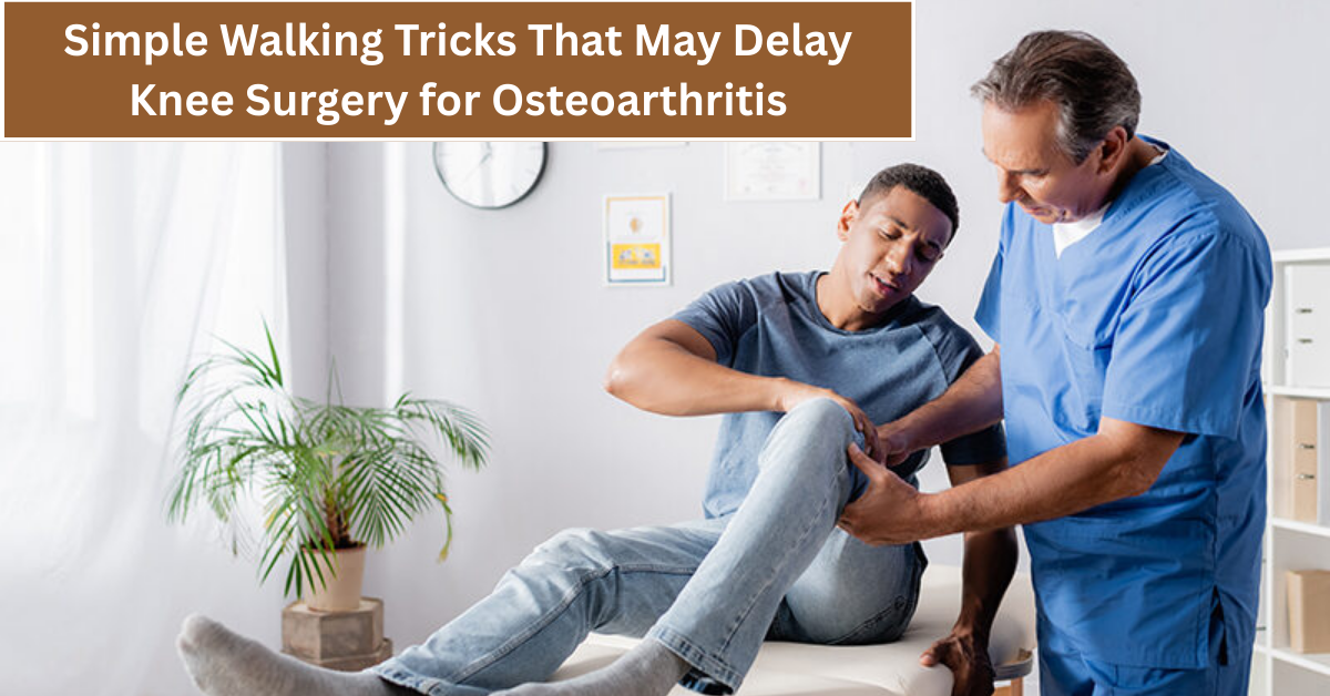 Simple Walking Tricks That May Delay Knee Surgery for Osteoarthritis