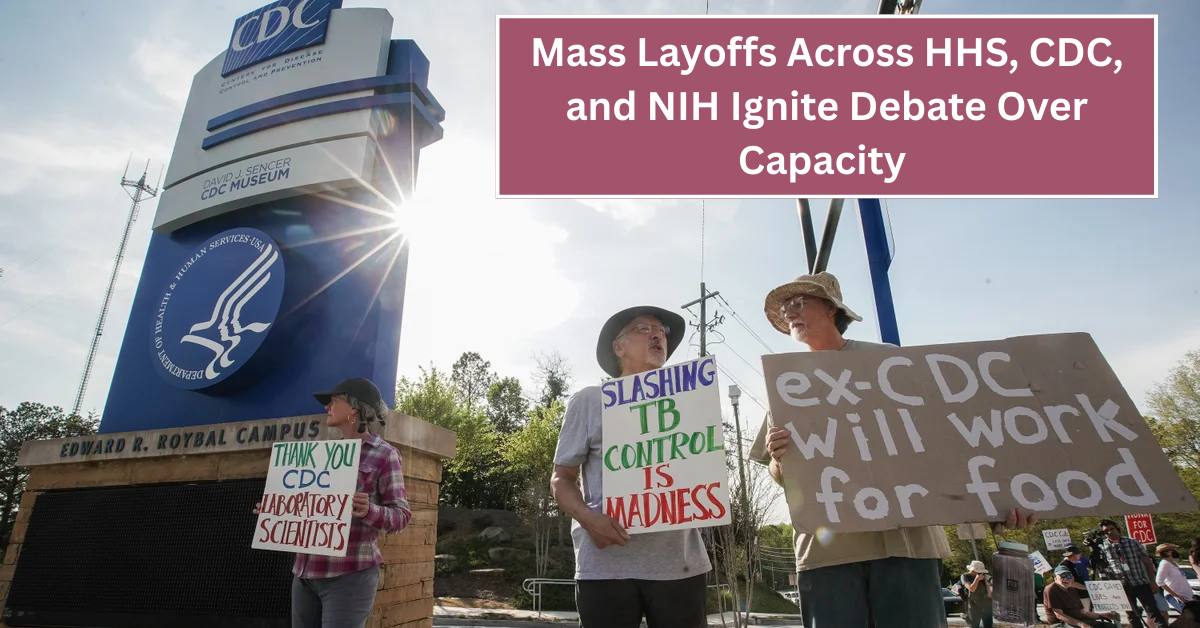 Mass Layoffs Across HHS, CDC, and NIH Ignite Debate Over Capacity to Protect Public Health