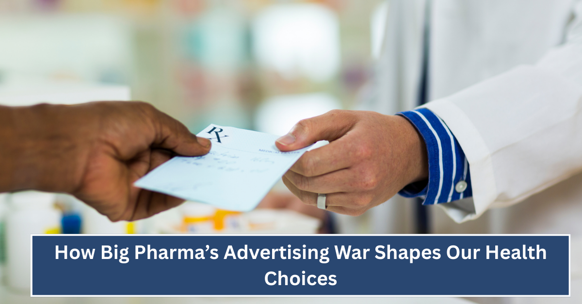 How Big Pharma’s Advertising War Shapes Our Health Choices—Why Real Wellness Starts with Lifestyle, Not Pills