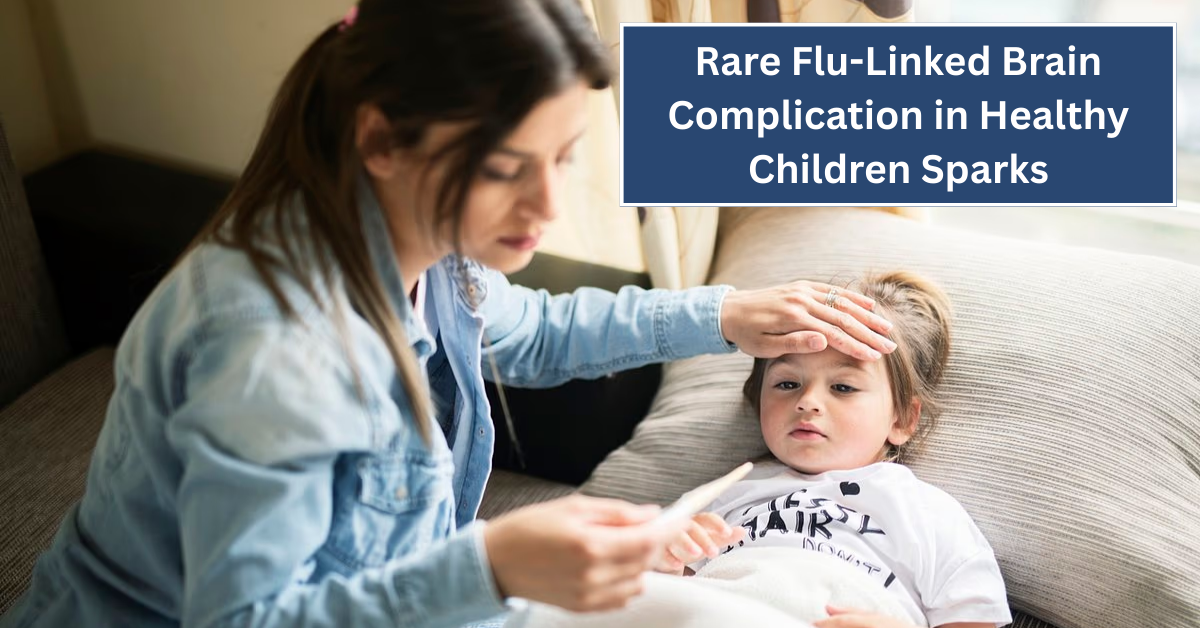 Rare Flu-Linked Brain Complication in Healthy Children Sparks Heightened Warning Ahead of Flu Season