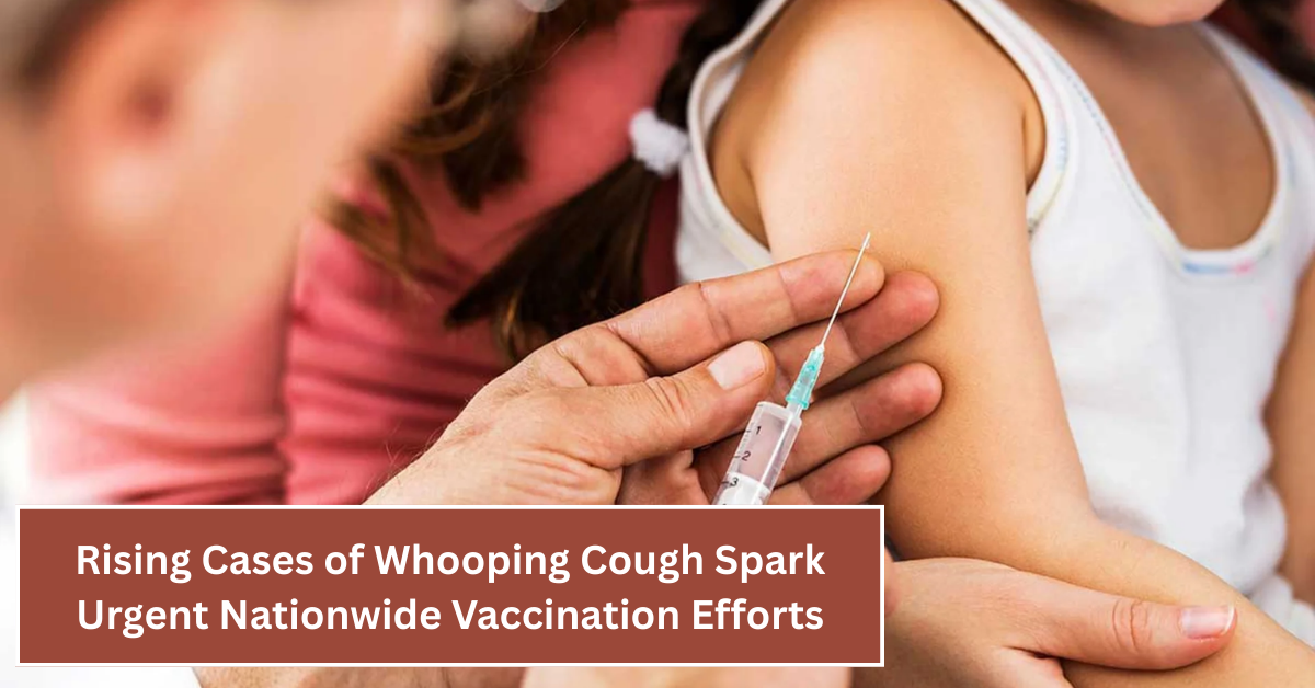 Rising Cases of Whooping Cough Spark Urgent Nationwide Vaccination Efforts to Protect Communities