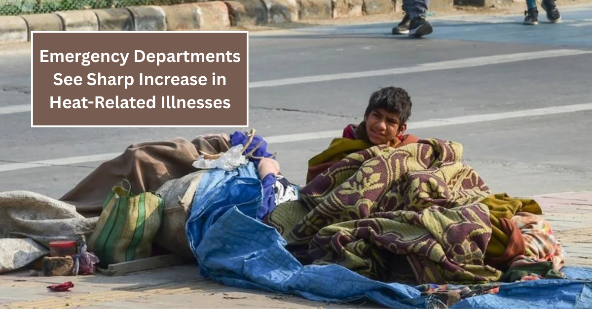 Emergency Departments See Sharp Increase in Heat-Related Illnesses Among Homeless Communities This Summer