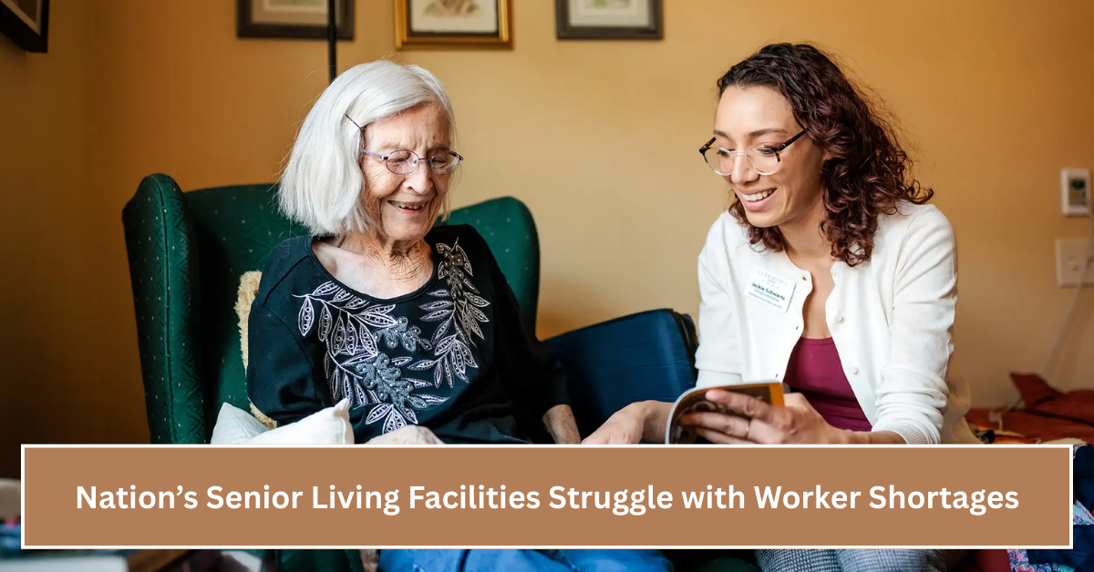 Nation’s Senior Living Facilities Struggle with Worker Shortages, Threatening Quality Elder Care Across the US
