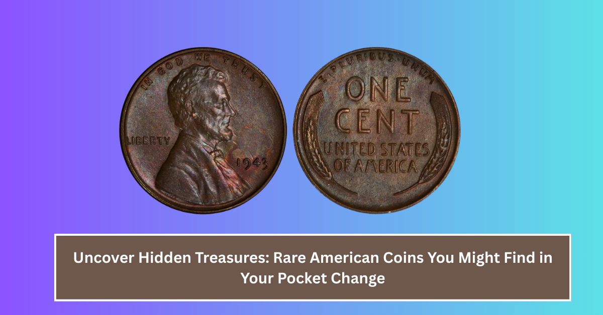Uncover Hidden Treasures: Rare American Coins You Might Find in Your Pocket Change