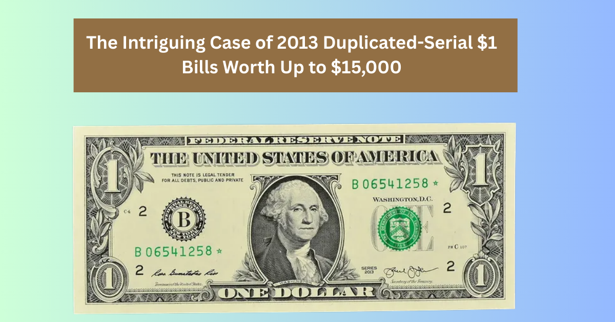 Unlock Hidden Treasure: The Intriguing Case of 2013 Duplicated-Serial $1 Bills Worth Up to $15,000