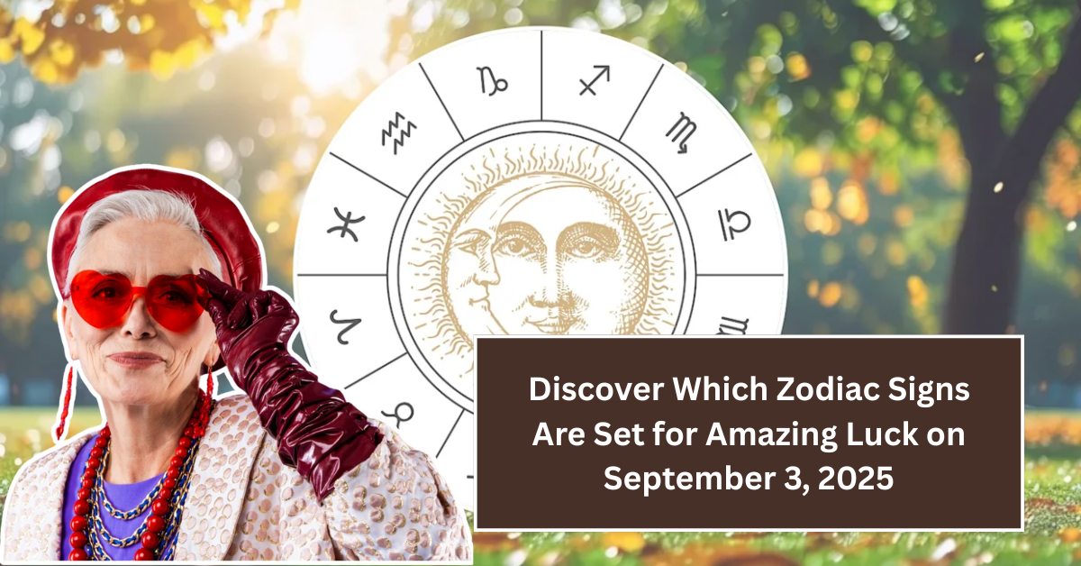 Discover Which Zodiac Signs Are Set for Amazing Luck on September 3, 2025
