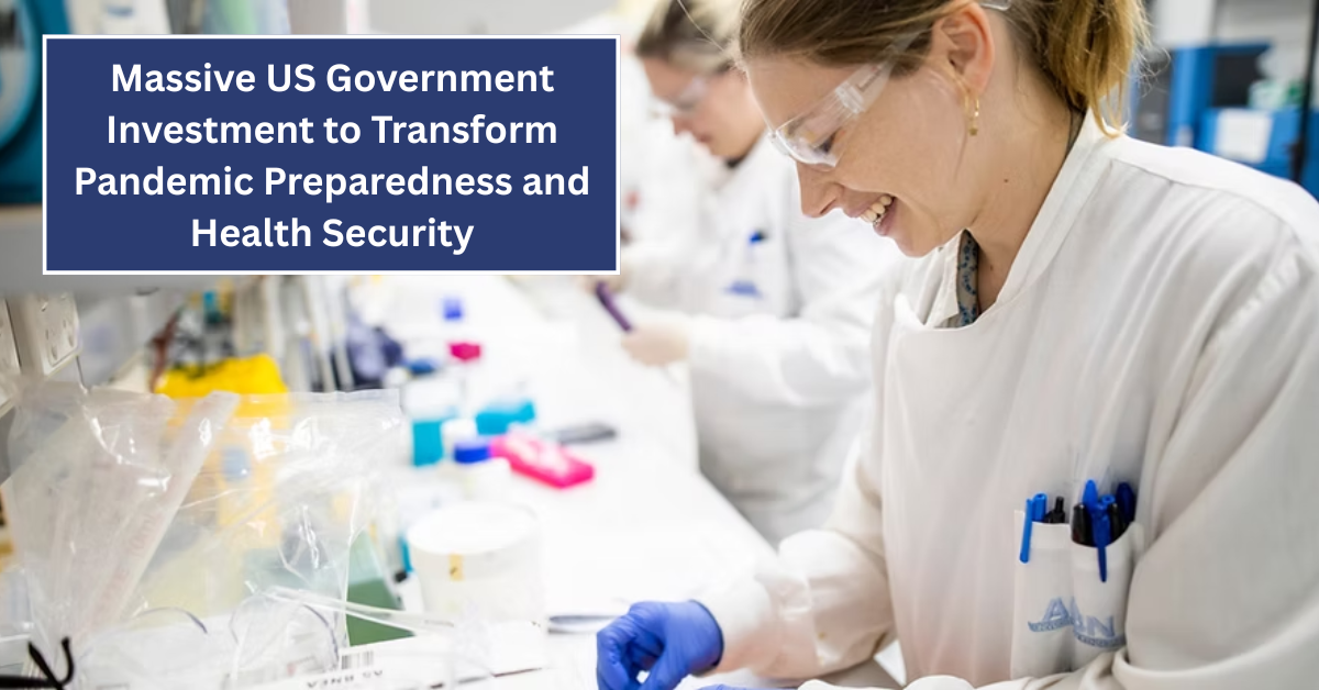 Massive US Government Investment to Transform Pandemic Preparedness and Health Security