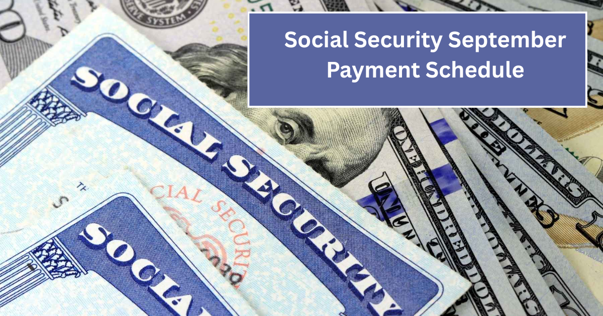Social Security September Payment Schedule: When You Can Expect Your Check This Month