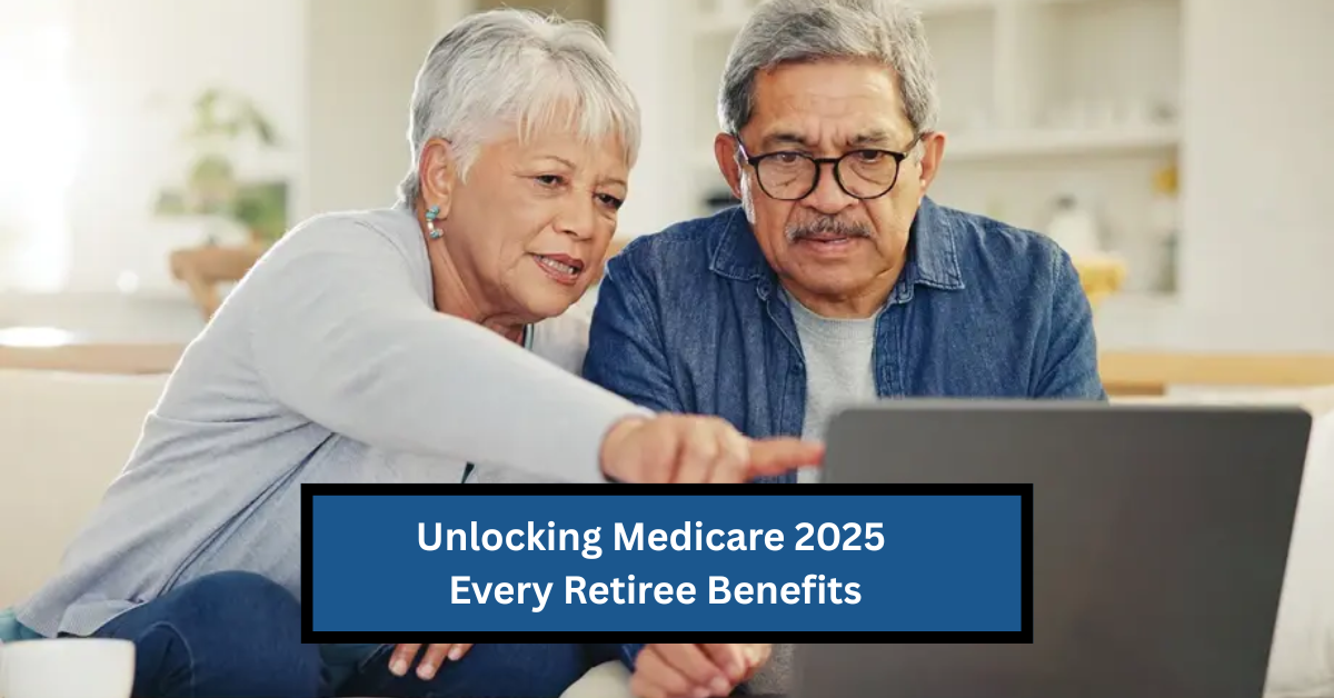 Unlocking Medicare 2025: What Every Retiree Must Know About Coverage and Benefits