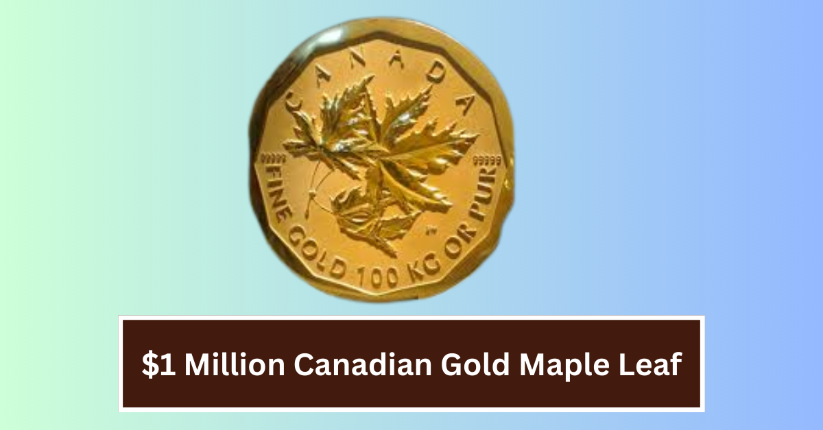 $1 Million Canadian Gold Maple Leaf – The Giant Coin Made of Pure Gold That Stuns Collectors