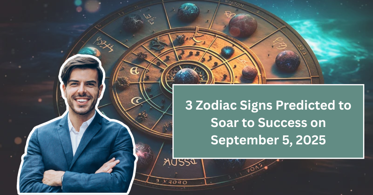 3 Zodiac Signs Predicted to Soar to Success on September 5, 2025