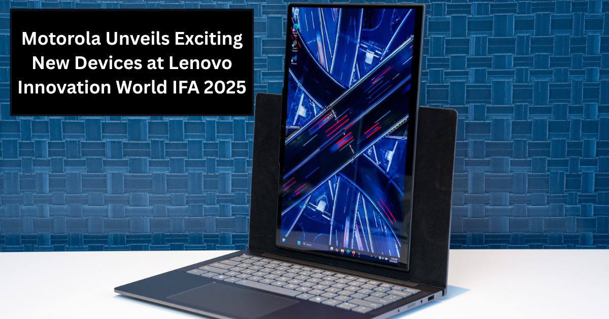 Motorola Unveils Exciting New Devices at Lenovo Innovation World IFA 2025