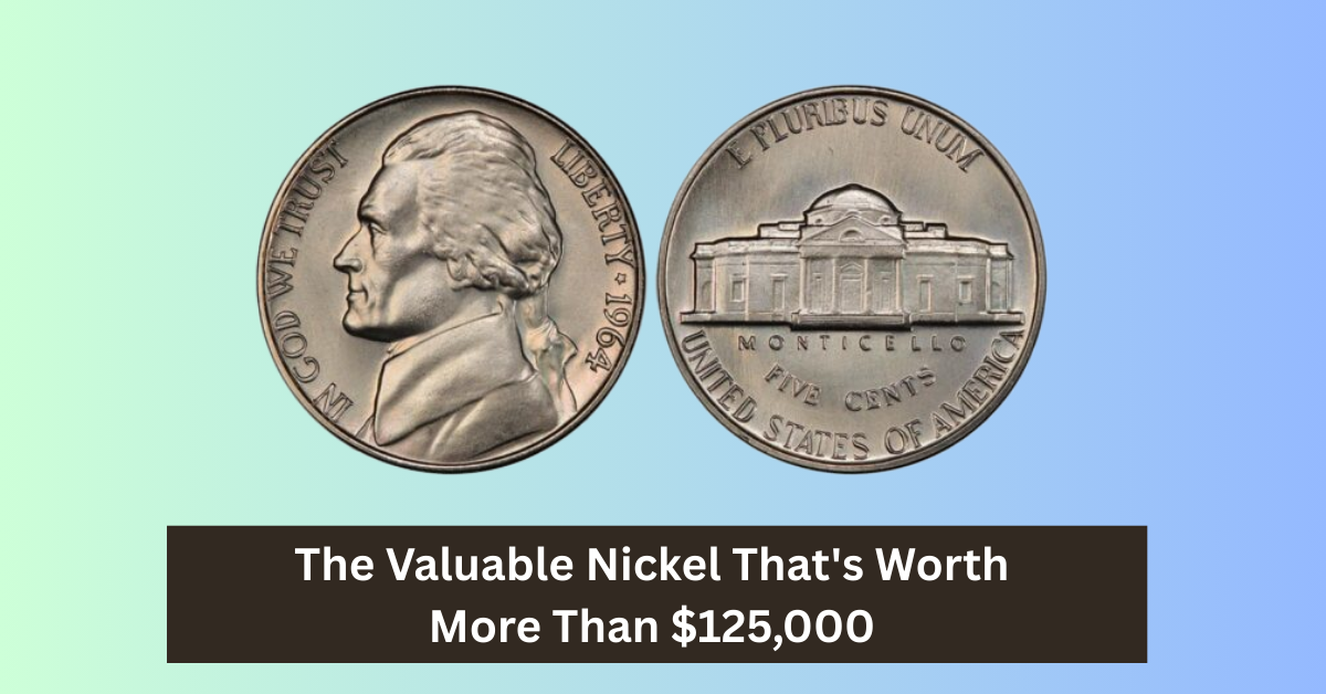 The Valuable Nickel That's Worth More Than $125,000: Discover the Story Behind This Rare Treasure