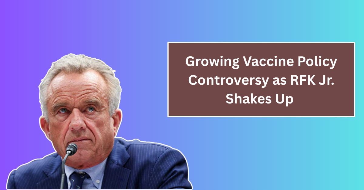 Growing Vaccine Policy Controversy as RFK Jr. Shakes Up CDC Immunization Panels, Spurring Bipartisan Backlash
