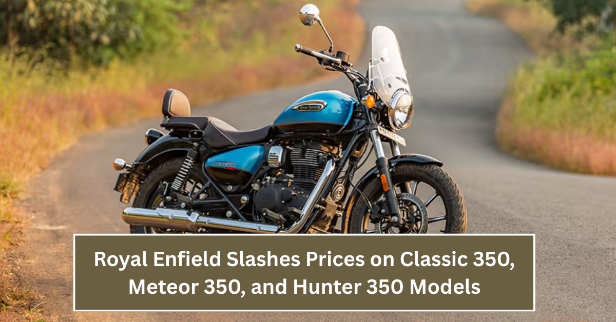 Royal Enfield Slashes Prices on Classic 350, Meteor 350, and Hunter 350 Models