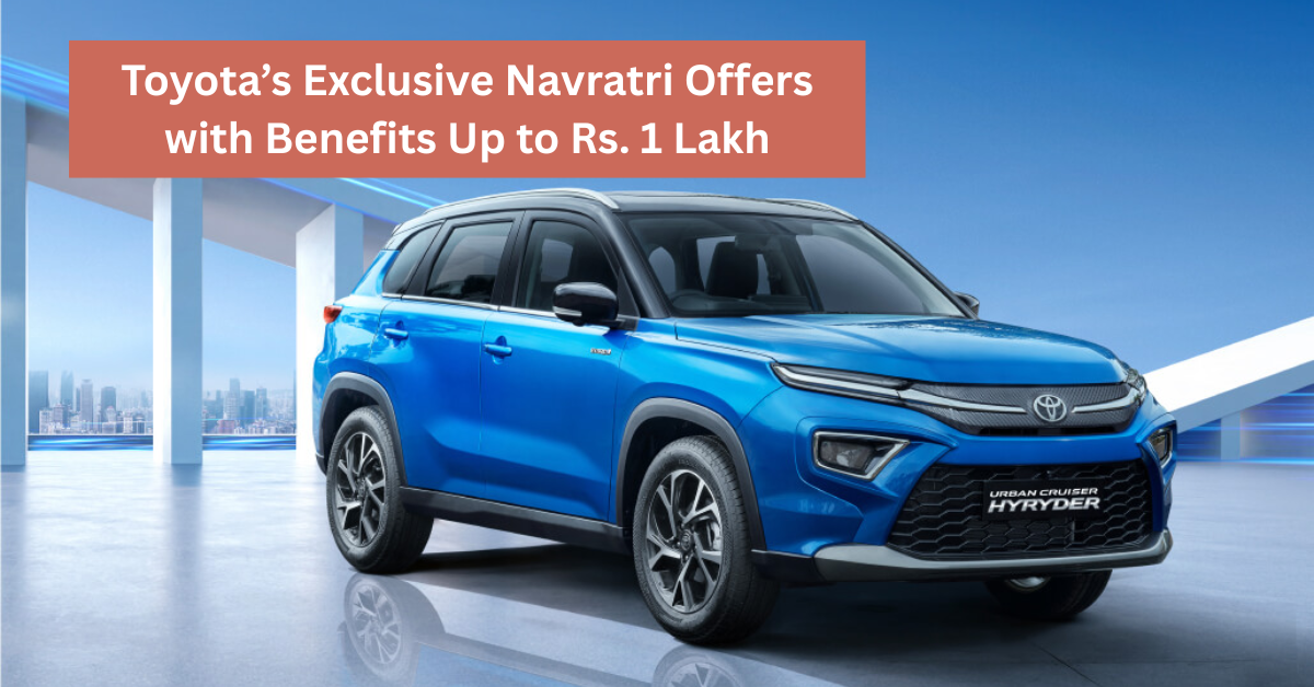Toyota’s Exclusive Navratri Offers with Benefits Up to Rs. 1 Lakh