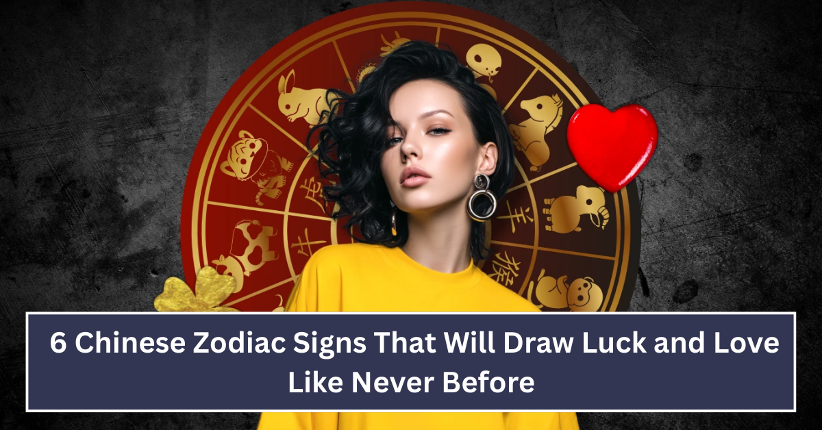 6 Chinese Zodiac Signs That Will Draw Luck and Love Like Never Before