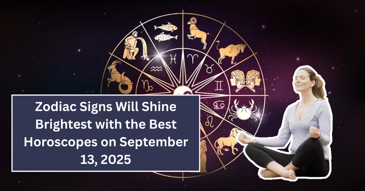 Discover Which Zodiac Signs Will Shine Brightest with the Best Horoscopes on September 13, 2025