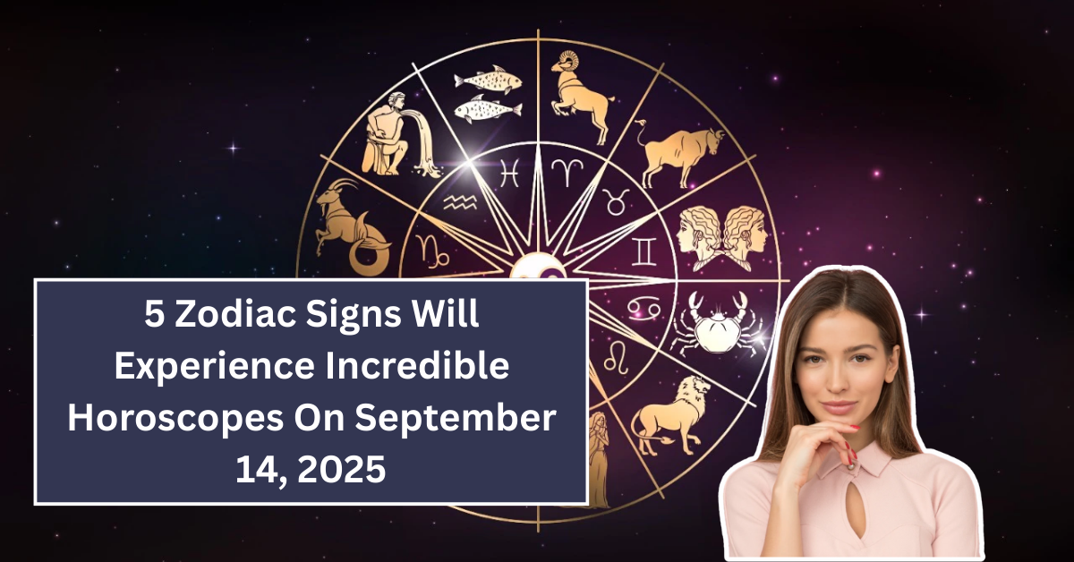 5 Zodiac Signs Will Experience Incredible Horoscopes On September 14, 2025
