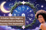4 Zodiac Signs Begin a Transformative Healing Journey This September