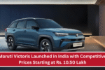 Maruti Victoris Launched in India with Competitive Prices Starting at Rs. 10.50 Lakh