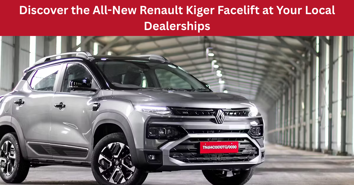 Discover the All-New Renault Kiger Facelift at Your Local Dealerships: A Fresh Look with Exciting Features