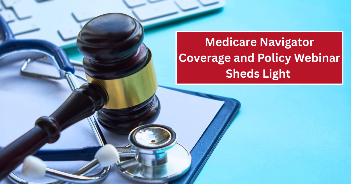 How the Medicare Navigator Coverage and Policy Webinar Sheds Light on National Coverage Determinations