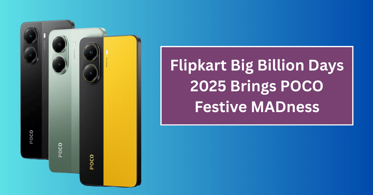 Flipkart Big Billion Days 2025 Brings POCO Festive MADness with Exciting Deals on M7, X7 Pro, and F7 Series