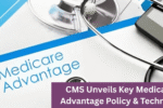 CMS Unveils Key Medicare Advantage Policy & Technical Updates for 2025 Contract Year Shaping Healthcare Landscape