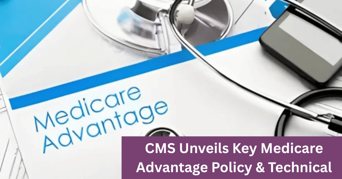 CMS Unveils Key Medicare Advantage Policy & Technical Updates for 2025 Contract Year Shaping Healthcare Landscape