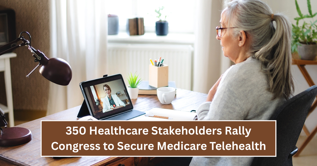 350 Healthcare Stakeholders Rally Congress to Secure Medicare Telehealth